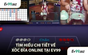 Tìm Hiểu Chi Tiết Về Xóc Đĩa Online Tại EV99