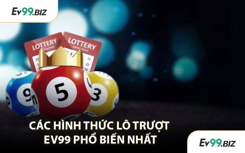 Các Hình Thức Lô Trượt EV99 Phổ Biến Nhất