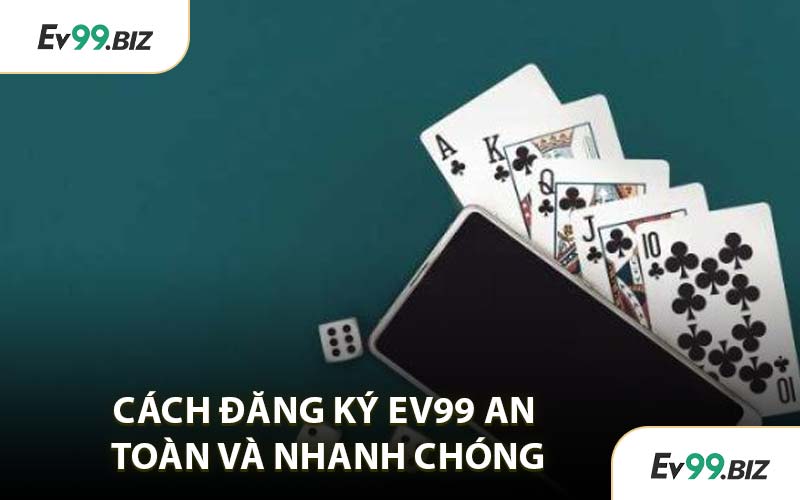 Cách Đăng Ký EV99 An Toàn Và Nhanh Chóng