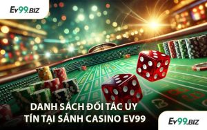 Danh Sách Đối Tác Uy Tín Tại Sảnh Casino EV99