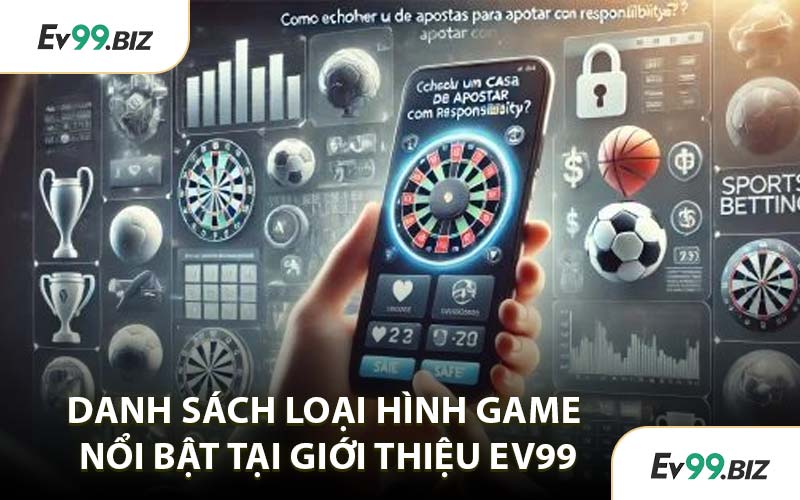Danh Sách Loại Hình Game Nổi Bật Tại Giới Thiệu EV99