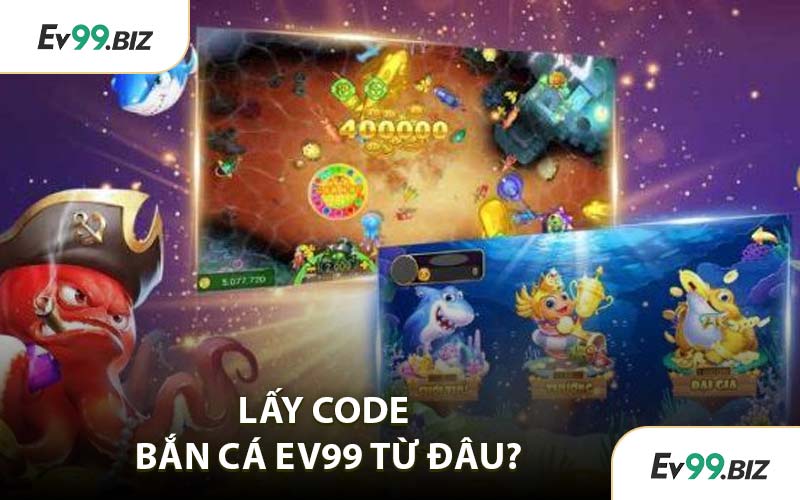 Lấy Code Bắn Cá EV99 Từ Đâu?
