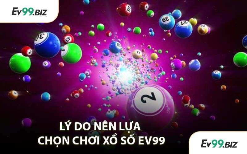 Lý Do Nên Lựa Chọn Chơi Xổ Số EV99
