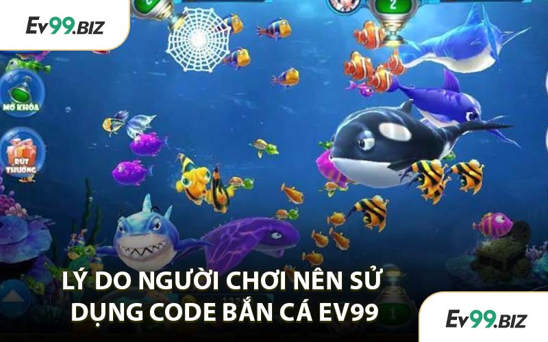 Lý Do Người Chơi Nên Sử Dụng Code Bắn Cá EV99