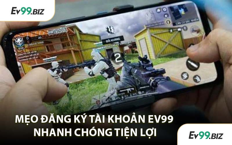 Mẹo Đăng Ký Tài Khoản EV99 Nhanh Chóng Tiện Lợi