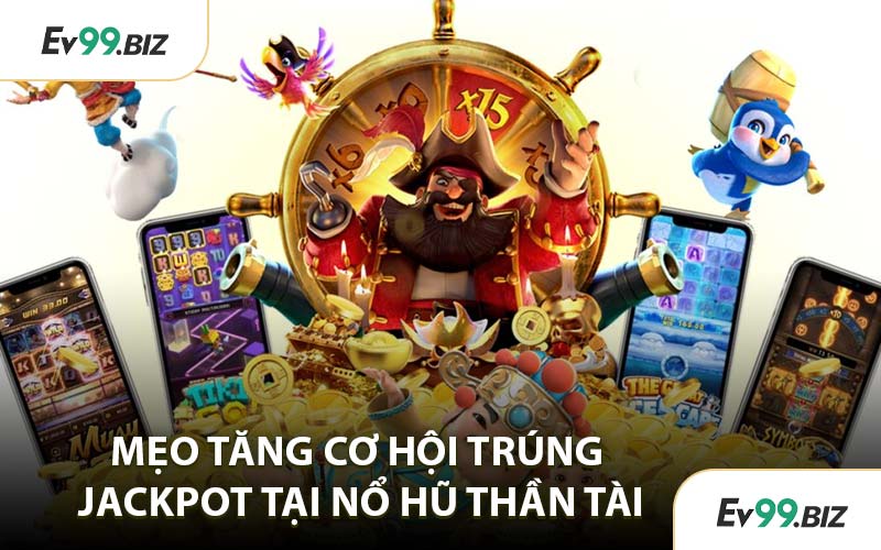 Mẹo Tăng Cơ Hội Trúng Jackpot Tại Nổ Hũ Thần Tài