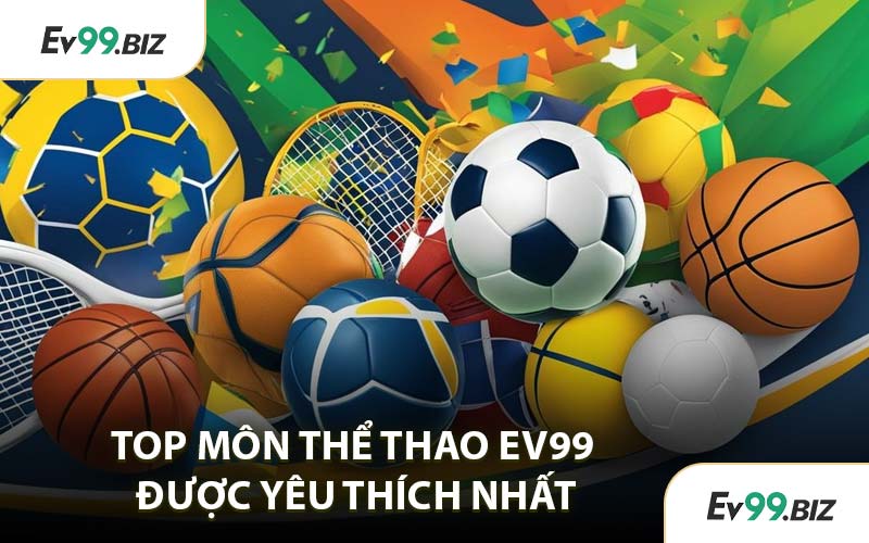 Top Môn Thể Thao EV99 Được Yêu Thích Nhất