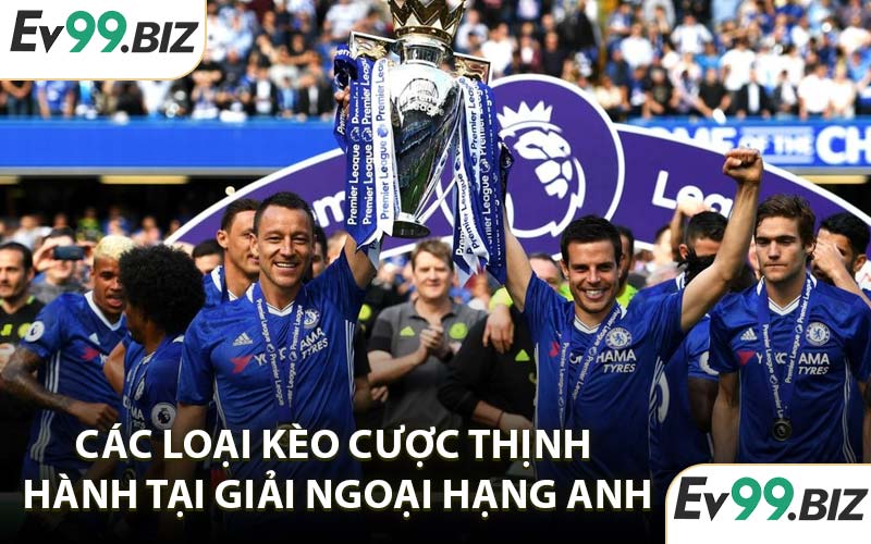 Các Loại Kèo Cược Thịnh Hành Tại Giải Ngoại Hạng Anh