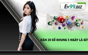 Dàn 20 số khung 5 ngày là gì?