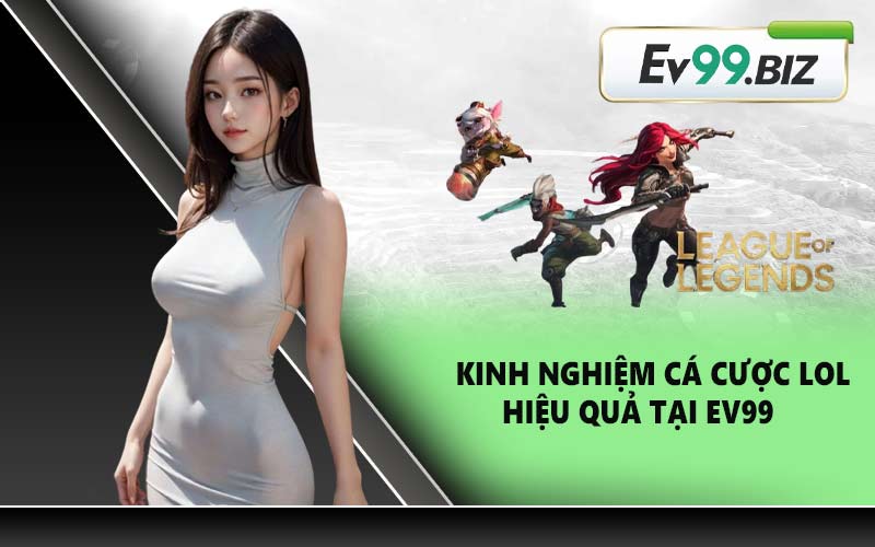 Kinh nghiệm cá cược LOL hiệu quả tại EV99