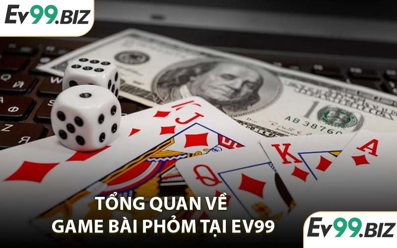Tổng quan về game bài phỏm tại EV99